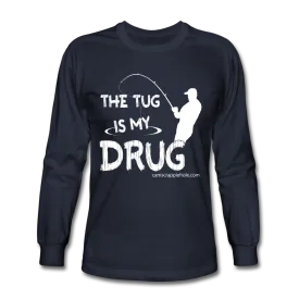 "The Tug is My Drug" Long Sleeve Comes In 4 Different Colors